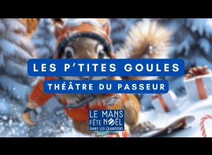 Les P'tites Goules - Théâtre du Passeur